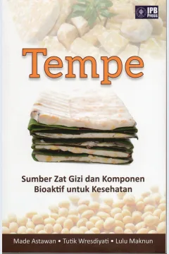 Cover Tempe :  Sumber zat gizi dan komponen bioaktif untuk kesehatan / Made Astawan, Tutik Wresdiyati, Lulu Maknun