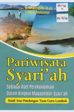 Cover Pariwisata Syari'ah :  sebagai aset perekonomian dalam bingkai maqashidal-syari'ah / Musawar dan Muktamar;