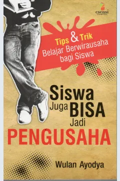 Cover Siswa juga bisa jadi pengusaha :  Tips dan trik belajar berwirausaha bagi siswa / Wulan Ayodya