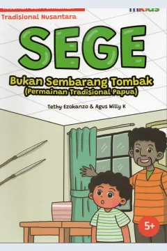 Cover Sege bukan sembarangan tombak (Permainan tradisional Papua ) :  Kesenian dan permainan tradisional Nusantara / Tethy Ezokanzo, Agus Willy K