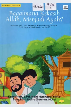 Cover Bagaimana Kekasih Allah, Menjadi Ayah ? :  "Anak-anak itu Seperti Kupu-kupu Surga " (HR.Imam Bukhari, no 145) / Kamariah, S.Pd, dkk
