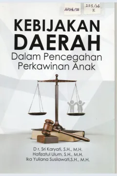 Cover Kebijakan Daerah Dalam Pencegahan Perkawinan Anak / Dr. Sri Karyati, S.H.,M.H. dkk