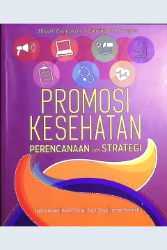 Cover Promosi kesehatan :  perencanaan & strategi / Jackie Green, Keith Tones, Ruth Cross, James Woodall; editor, Dian Christine Firiasari, Paricia Susi, Anindhita Raras; alih bahasa, Imas Ristyastuti, Dra. Agnes Emmie Kussemiarti, M.Hum