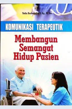 Cover Kmunikasi terapeutik :  membangun semangat hidup pasien / Yadin Burhanudin, S.Ag., M.Sos; editor naskah, Ela Nurlaela
