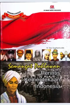 Cover Ensiklopedia pahlawan semangat pahlawan perintis kemerdekaan Indonesia / R. Toto Sugiharto, Kasimun, Atma Endris, R. Satmoko; editor, Nita Anggareni