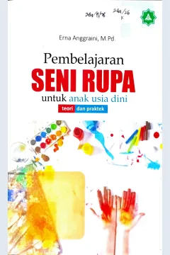 Cover Pembelajaran seni rupa untuk anak usia dini :  teori dan praktik / Erna Anggraini; editor, Naini Husnaini