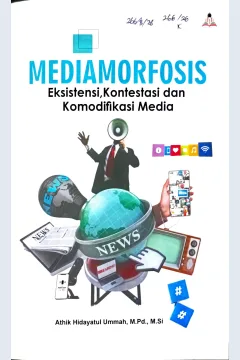 Cover Mediamorfosis :  eksistensi, kontestasi, dan komodifikasi media / Athik Hidayataul Ummah; editor, Akhyar