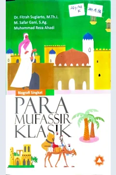 Cover Para Mufassir Klasik :  biografi singkat / Fitrah Sugiarto, Safar Gani, Muhammad Reza Ahadi; editor, Muhammad Sa'i
