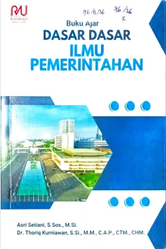 Cover Dasar-dasar ilmu pemerintahan :  buku ajar / Asri Setiani, Thoriq Kurniawan; editor, Intan Puspitasari, Achmad Jaelani