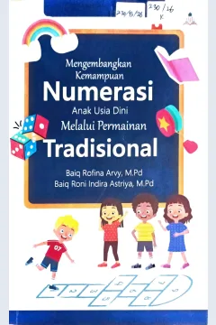 Cover Mengembangkan kemampuan numerasi anak usia dini melalui permainan tradisional / Baiq Rofina Arvy, Baiq Roni Indira Astriya; editor, Nurul Imtihan