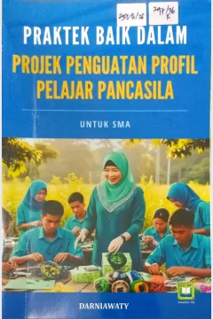 Cover Praktek baik dalam projek penguatan profil pelajar pancasila :  untuk SMA / Darniawaty; editor, Randi Pratama Murtikusuma