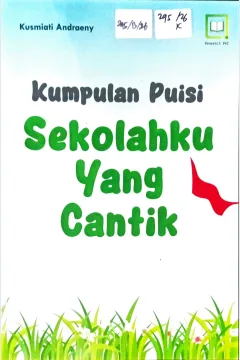 Cover Sekolahku yang cantik :  kumpulan puisi / Kusmiati Adraeny; editor, Maulidi Arsih Umaroh Islamiah