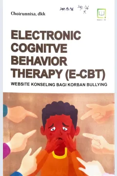 Cover Electronic cognitve behavior therapy (E-CBT) :  website konseling bagi korban bullying / Chorunnisa, Ristania Tri Widiarti, I Putu Ananta Sugiartha, dkk; editor, Muhamad Suhardi