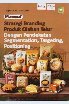 Cover Monograf Strategi Branding Produk Olahan Telur dengan Pendekatan Segmentation, Targeting, Positioning / Adiguna S.W. Utama, dkk
