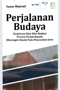 Cover Perjalanan budaya :  eksplorasi nilai-nilai budaya prosesi pindah rumah (boyongan omah) pada masyarakat Jawa / Yuniar Mujiwati; editor, Muhamad Suhardi