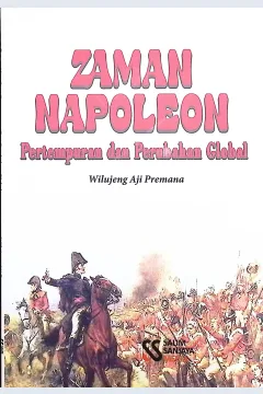 Cover Zaman napoleon pertempuran, dan perubahan global / Wilujeng Aji Permana; editor, Rif'an Binar Nusantara