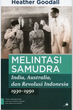 Cover Melintasi samudra :  India, Australia, dan Revolusi Indonesia 1930-1950 / Heather Goodall