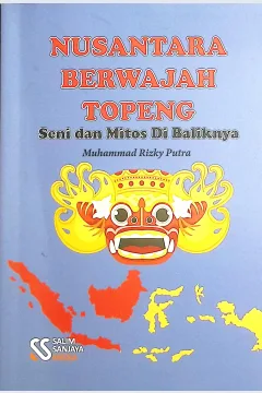 Cover Nusantara berwajah topeng :  seni dan mitos dibaliknya / Muhammad Rizky Putra; editor, Rifan Binar Nusantara