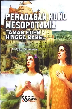 Cover Peradaban kuno mesopotamia :  taman eden hingga babel / Wilujeng Aji Permana; editor, Rifan Binar Nusantara