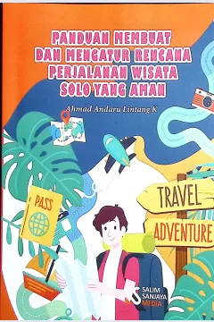 Cover Panduan membuat dan mengatur rencana perjalanan wisata solo yang aman :  taman eden hingga babel / Ahmad Andaru Lintang K; editor, Rif'an Binar Nusantara