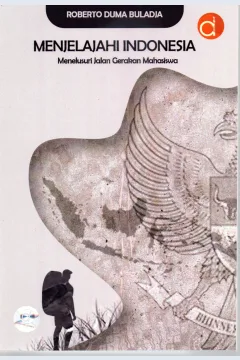 Cover Menjelajahi Indonesia :  Menelusuri jalan gerakan mahasiswa / Roberto Duma Buladja