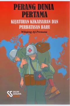 Cover Perang dunia pertama :  Kejatuhan kekaisaran dan perbatasan baru / Wilujeng Aji Premana