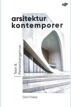 Cover Arsitektur kontemporer :  teori dan perkembangannya / Doni Fireza; editor, Ade M. Drajat