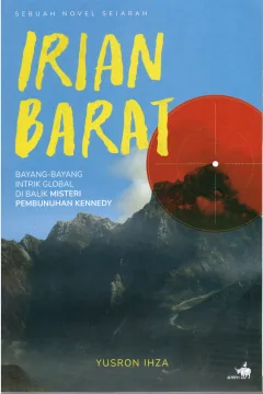 Cover Irian Barat :  Bayang-bayang intrik global di balik misteri pembunuhan Kennedy / Yusron Ihza