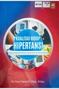 Cover Kualitas hidup hipertensi :  strategi komprehensif berbasis individu dalam manajemen self-care / Usup Supiandi; editor, Muhamad Suhardi, Randi Pratama Murtikusuma