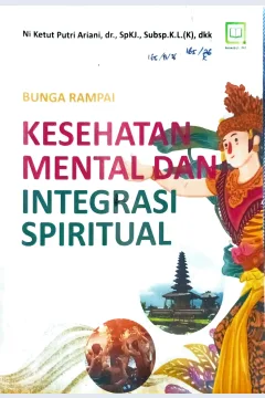 Cover Kesehatan mental dan integrasi spiritual :  bunga rampai / Ni Ketut Putri Ariani, Paolo Cianconi, Chee Kok-Yoon, dkk