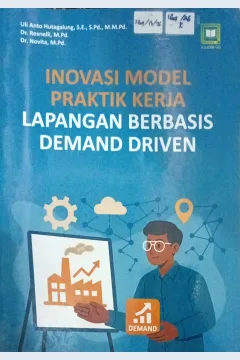 Cover Inovasi model praktik kerja lapangan berbasis demand driven / Uli Anto  Hutagalung, Rosnelli, Novita