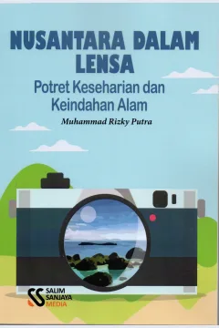 Cover Nusantara dalam lensa :  Potret keseharian dan keindahan alam / Muhammad Rizky Putra