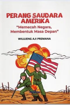 Cover Perang saudara amerika :  ''Memecahkan negara, membentuk masa depan'' / Wilujeng Aji Premana