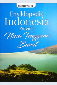 Cover Ensiklopedia Indonesia Provinsi Nusa Tenggara Barat / Kusnadi Wasrie; editor, A. Ria Puji Utami