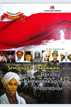 Cover Ensiklopedi pahlawan semangat pahlawan perintis kemerdekaan Indonesia / R. Toto Sugiharto, Kasimun, Atma Endris, R. Satmoko; editor, Nita Anggraeni