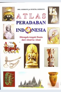 Cover Atlas peradaban Indonesia di tengah-tengah dunia dari abad ke abad / Drs. Soeroto, Myrtha Soeroto