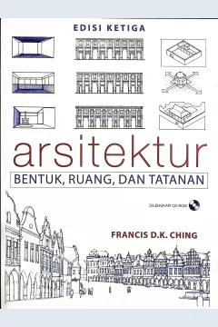 Cover Arsitektur :  bentuk, ruang, dan tatanan / Francis D.K Ching; alih bahasa, Hanggan Situmorang; editor, Lemeda Simarmata