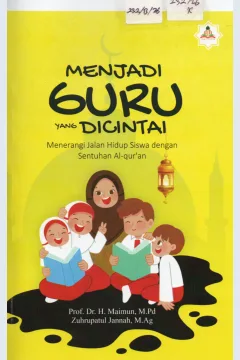 Cover Menjadi Guru yang Dicintai :  Menerangi Jalan Hidup Siswa dengan Sentuhan Al-Qur'an / Prof. Dr. H. Maimun, M.Pd