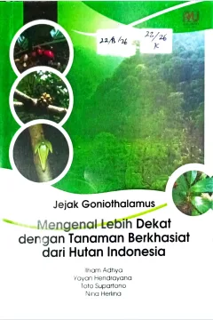 Cover Jejak Goniothalamus :  mengenal lebih dekat dengan tanaman berkhasiat dari hutan Indonesia / Ilham Adhya, Yayan Hendrayana, Toto Supartono, dkk; ediotr, Trisno Fallo, Muhamad Wisnu Alfiansyah