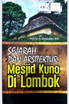 Cover Sejarah dan arsitektur mesjid kuno di Lombok / Jamaluddin; editor, Nashuddin