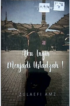 Cover Aku ingin menjadi ustadzah :  tentang ilmu adab dan etika / Zulaefi Abdullah Musthafa Zuhdi; editor, Alfi