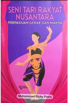 Cover Seni tari rakyat nusantara :  perpaduan gerak dan makna / Muhammad Rizky Putra; editor, Rifan Binar Nusantara
