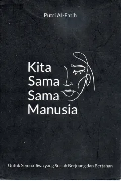 Cover Kita sama-sama manusia :  "Selama aku belum berubah jadi Alien dan kamu belum jadi Malaikat kita masih sama-sama manusia / Putri Al Fatih