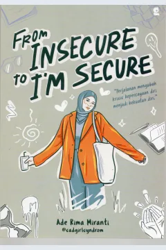 Cover From insecure to i'm secure :  ' Perjalanan mengubah krisis kepercayaan diri menjadi kekuatan diri / Ade Rima Miranti