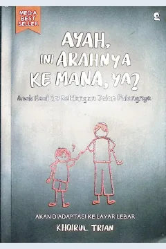 Cover Ayah, ini arahnya ke mana, ya? :  anak kecil ini kehilangan jalan pulangnya / Khoirul Trian; penyunting, Nadhifa Khairunnisa