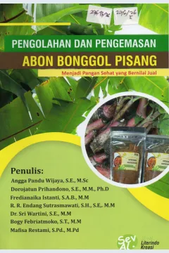 Cover Pengolahan dan Pengemasan Abon Bonggol Pisang Menjadi Pangan Sehat yang Bernilai Jual :  Rangkaian Proses dan Evaluasi / Angga Pandu Wijaya, SE.,M.Sc. dkk