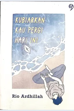 Cover Kubiarkan kau pergi hari ini / Rio Ardhillah; editor, @falenzaman