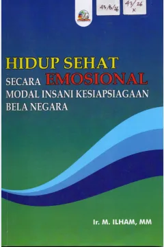 Cover Hidup Sehat Secara Emosional Modal Insani Kesiapsiagaan Bela Negara / Ir. M. Ilham, MM