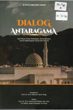 Cover Dialog Antar Agama :  Dari Pesan Cinta, Kebebasan, Kemerdekaan, Untuk Kebahagiaan Dunia dan Akhirat / Dr. Kyai TGH. Ahmad Fahmi Al-Anfanany
