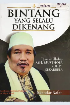 Cover Bintang yang selalu dikenang :  Riwayat hidup TGH. Musthofa Zuhdi Sekarbela / Ikandar Nafat